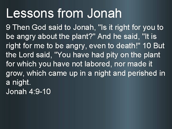 Lessons from Jonah 9 Then God said to Jonah, "Is it right for you