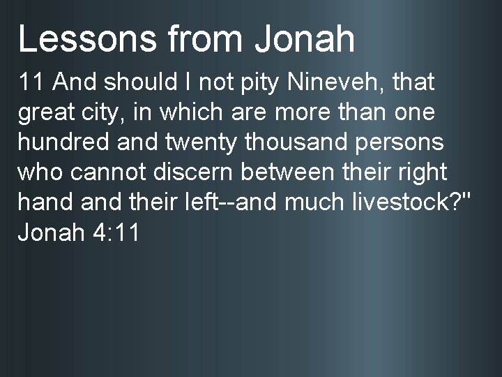 Lessons from Jonah 11 And should I not pity Nineveh, that great city, in