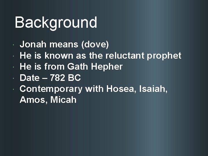 Background Jonah means (dove) He is known as the reluctant prophet He is from