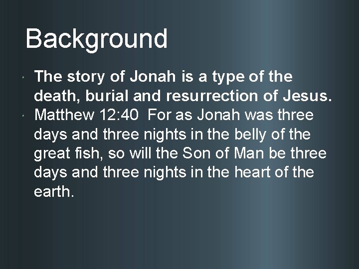 Background The story of Jonah is a type of the death, burial and resurrection