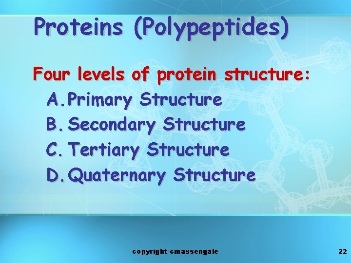 Proteins (Polypeptides) Four levels of protein structure: A. Primary Structure B. Secondary Structure C.