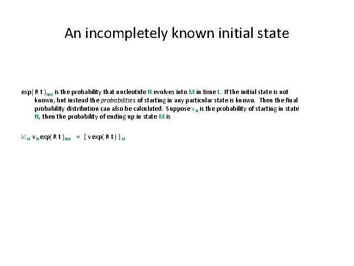 An incompletely known initial state exp( R t )NM is the probability that nucleotide