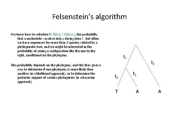 Felsenstein’s algorithm We know how to calculate P( X(t)=y | X(0)=x ), the probability