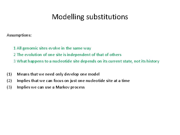 Modelling substitutions Assumptions: 1 All genomic sites evolve in the same way 2 The