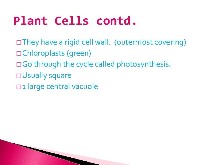 Plant Cells contd. � They have a rigid cell wall. (outermost covering) � Chloroplasts