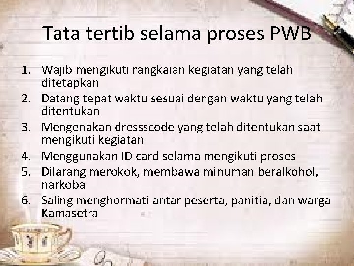 Tata tertib selama proses PWB 1. Wajib mengikuti rangkaian kegiatan yang telah ditetapkan 2.