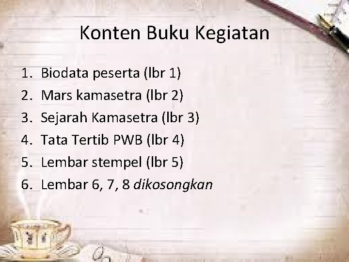 Konten Buku Kegiatan 1. 2. 3. 4. 5. 6. Biodata peserta (lbr 1) Mars