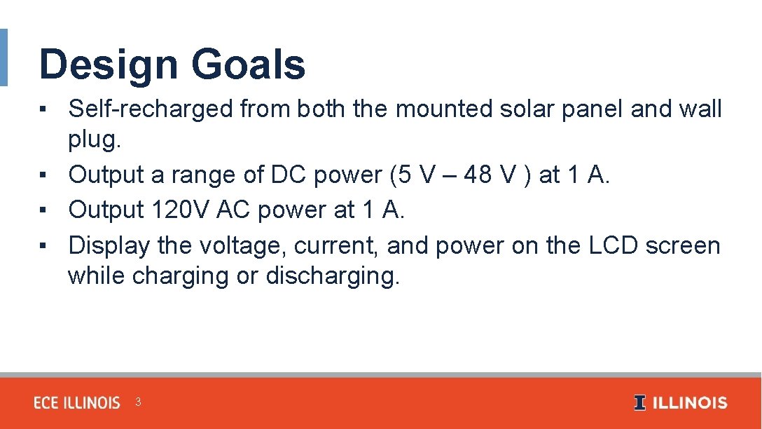 Design Goals ▪ Self-recharged from both the mounted solar panel and wall plug. ▪