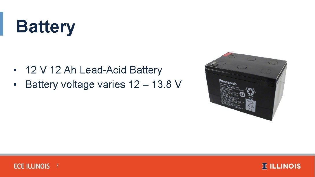 Battery ▪ 12 V 12 Ah Lead-Acid Battery ▪ Battery voltage varies 12 –