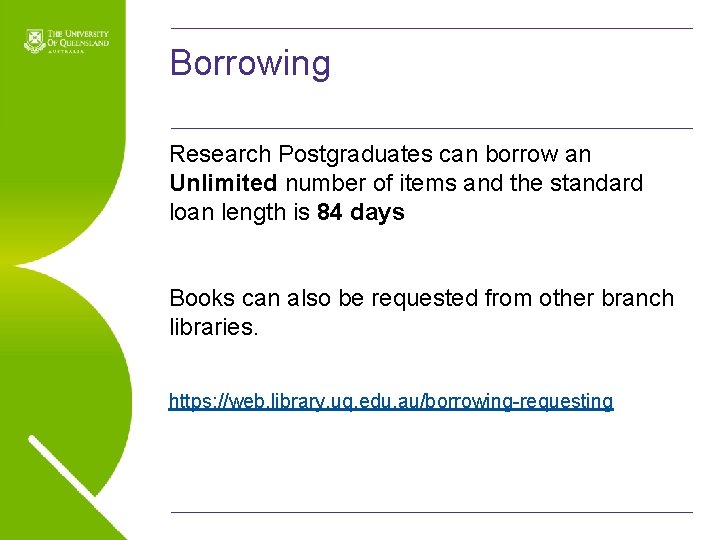 Borrowing Research Postgraduates can borrow an Unlimited number of items and the standard loan