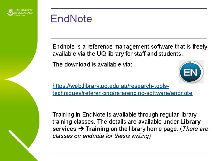 End. Note Endnote is a reference management software that is freely available via the