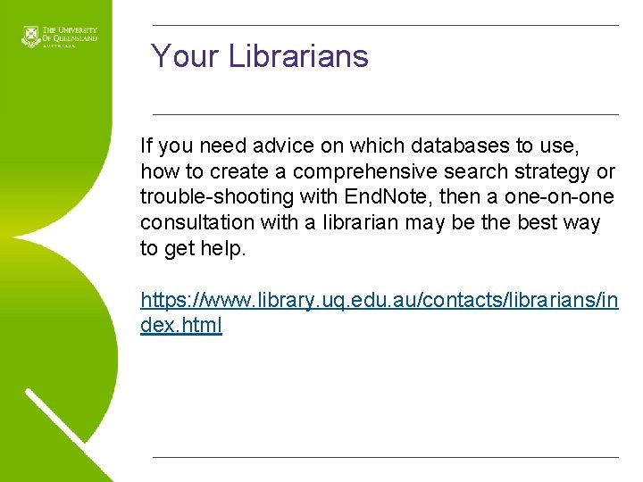 Your Librarians If you need advice on which databases to use, how to create