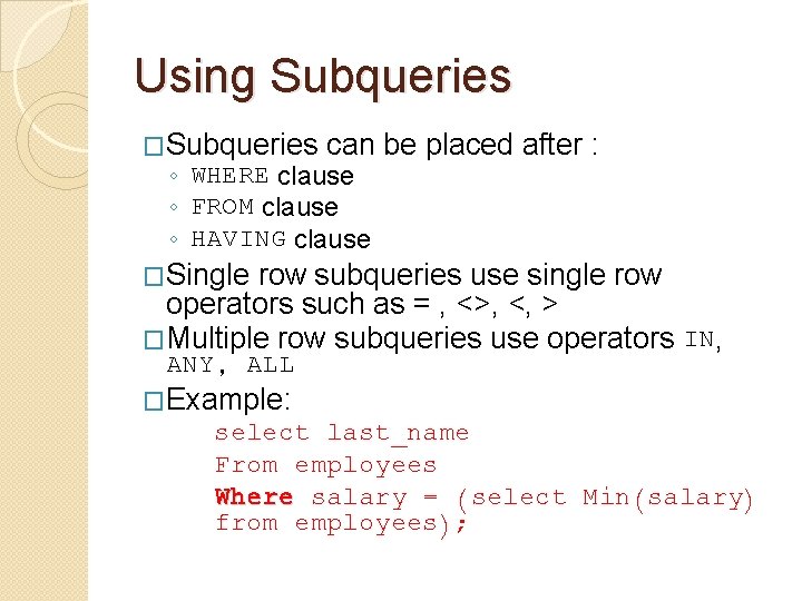 Using Subqueries �Subqueries can be placed after : ◦ WHERE clause ◦ FROM clause