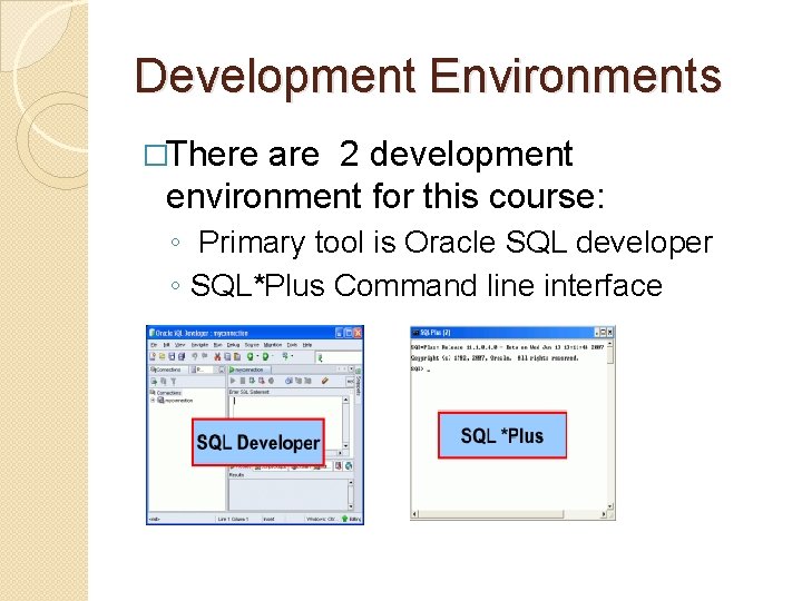 Development Environments �There are 2 development environment for this course: ◦ Primary tool is