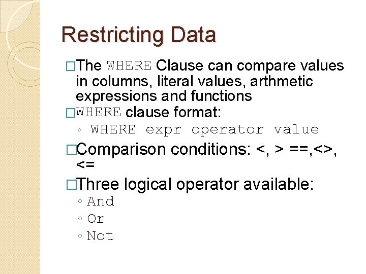 Restricting Data �The WHERE Clause can compare values in columns, literal values, arthmetic expressions