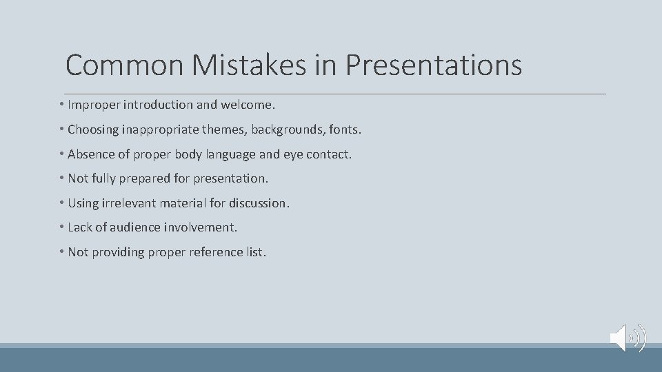 Common Mistakes in Presentations • Improper introduction and welcome. • Choosing inappropriate themes, backgrounds,