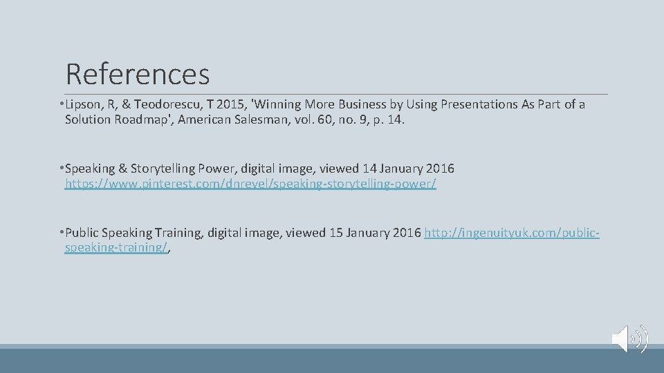 References • Lipson, R, & Teodorescu, T 2015, 'Winning More Business by Using Presentations
