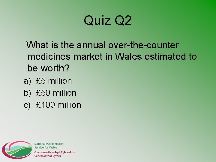 Quiz Q 2 What is the annual over-the-counter medicines market in Wales estimated to