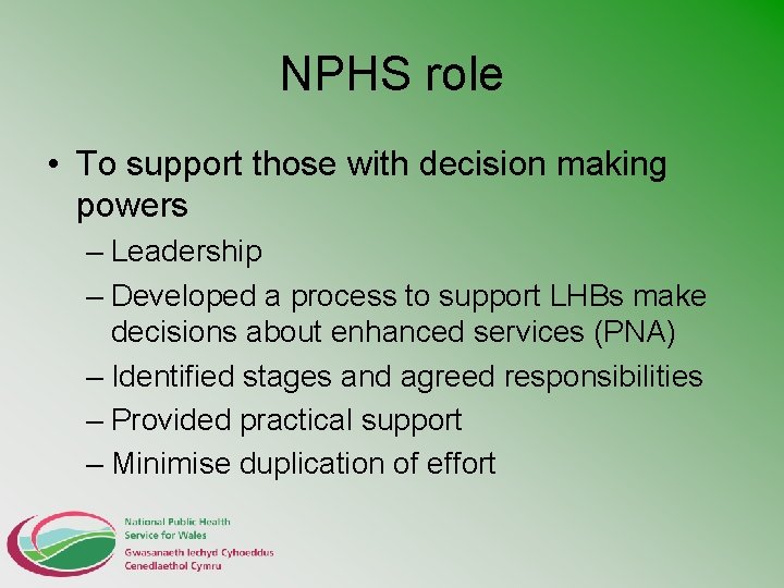 NPHS role • To support those with decision making powers – Leadership – Developed