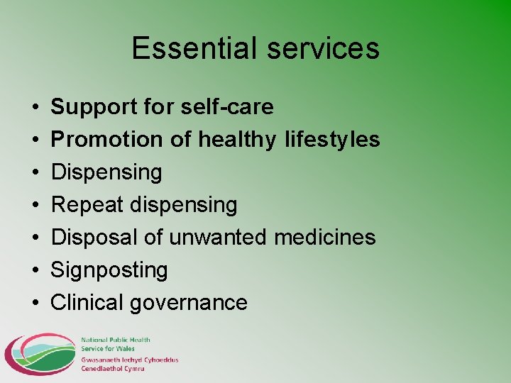 Essential services • • Support for self-care Promotion of healthy lifestyles Dispensing Repeat dispensing