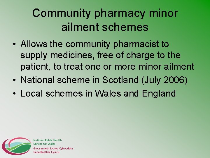 Community pharmacy minor ailment schemes • Allows the community pharmacist to supply medicines, free