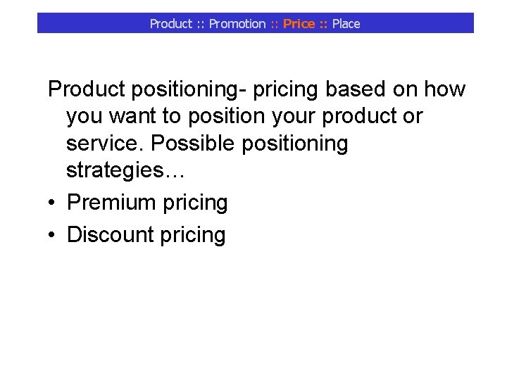 Product : : Promotion : : Price : : Place Product positioning- pricing based