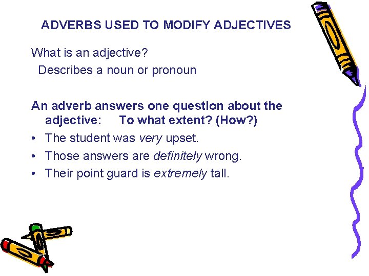 ADVERBS USED TO MODIFY ADJECTIVES What is an adjective? Describes a noun or pronoun