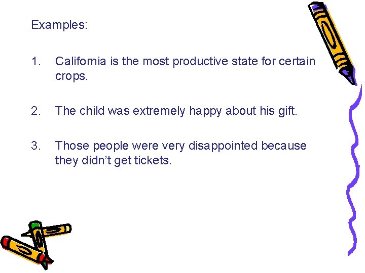 Examples: 1. California is the most productive state for certain crops. 2. The child