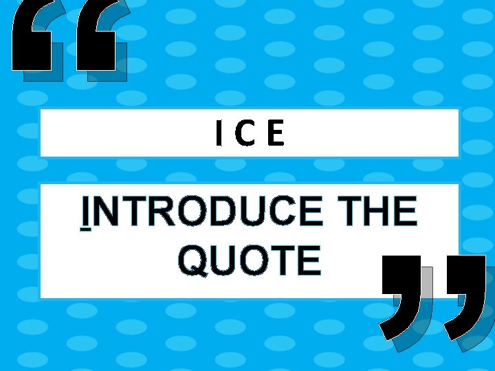 “ ICE INTRODUCE THE QUOTE 