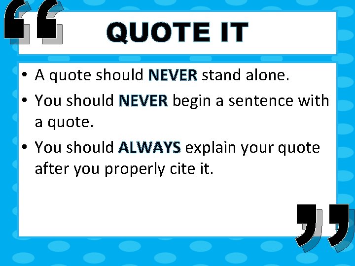 “ QUOTE IT • A quote should NEVER stand alone. • You should NEVER