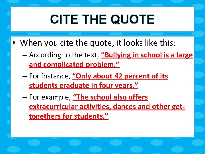 CITE THE QUOTE • When you cite the quote, it looks like this: –