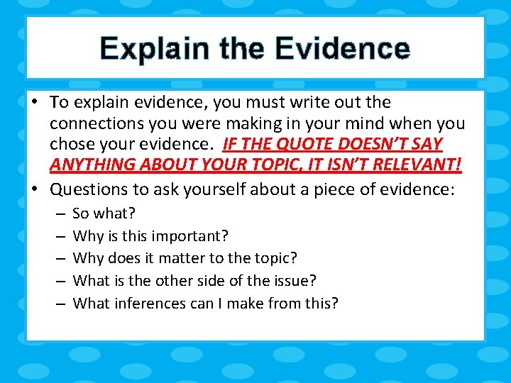 Explain the Evidence • To explain evidence, you must write out the connections you