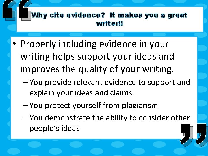 “ Why cite evidence? It makes you a great writer!! • Properly including evidence