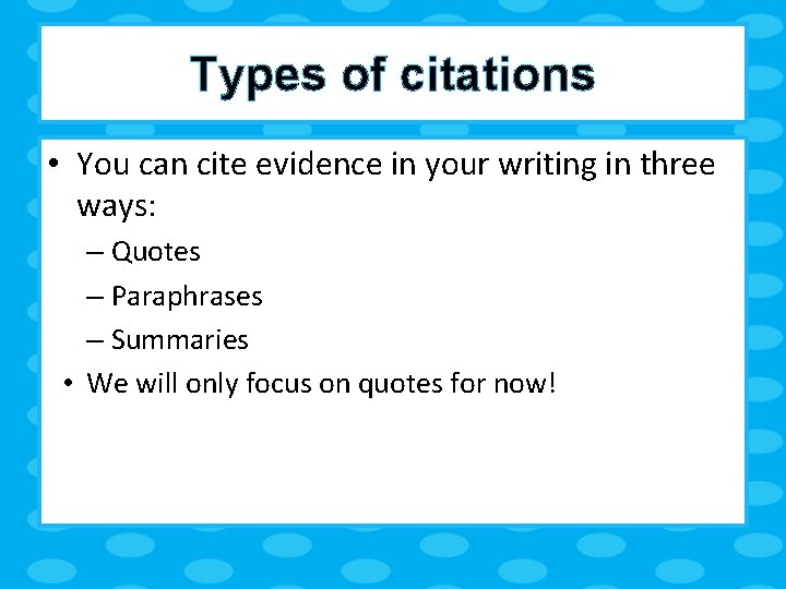 Types of citations • You can cite evidence in your writing in three ways: