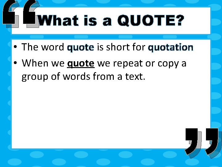 “ What is a QUOTE? • The word quote is short for quotation •