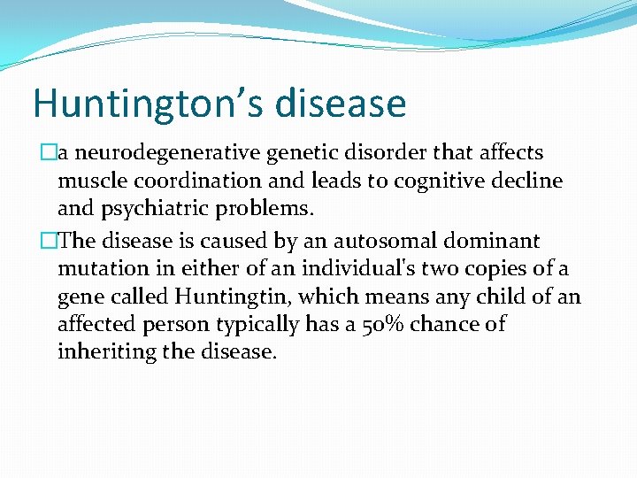 Huntington’s disease �a neurodegenerative genetic disorder that affects muscle coordination and leads to cognitive