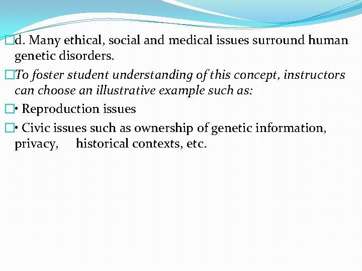 �d. Many ethical, social and medical issues surround human genetic disorders. �To foster student