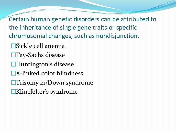 Certain human genetic disorders can be attributed to the inheritance of single gene traits