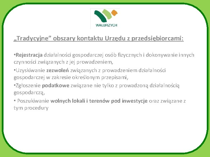 „Tradycyjne” obszary kontaktu Urzędu z przedsiębiorcami: • Rejestracja działalności gospodarczej osób fizycznych i dokonywanie