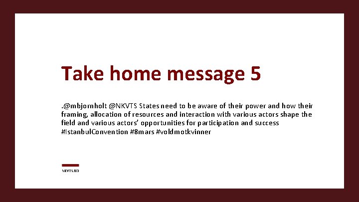 Take home message 5. @mbjornholt @NKVTS States need to be aware of their power