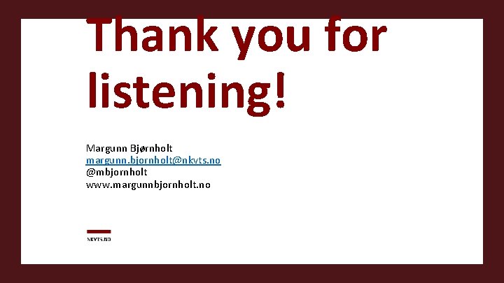 Thank you for listening! Margunn Bjørnholt margunn. bjornholt@nkvts. no @mbjornholt www. margunnbjornholt. no 