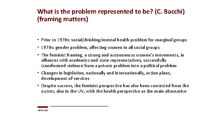 What is the problem represented to be? (C. Bacchi) (framing matters) • Prior to