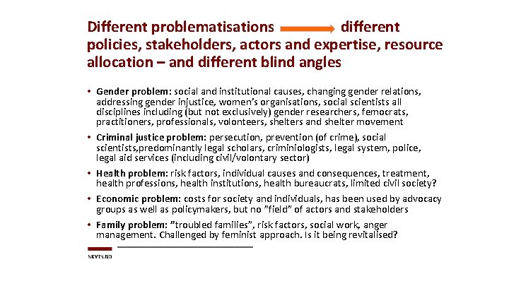 Different problematisations different policies, stakeholders, actors and expertise, resource allocation – and different blind