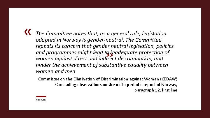 The Committee notes that, as a general rule, legislation adopted in Norway is gender-neutral.