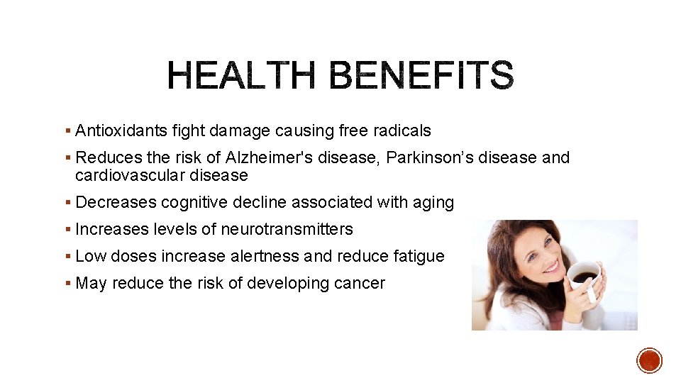 § Antioxidants fight damage causing free radicals § Reduces the risk of Alzheimer's disease,