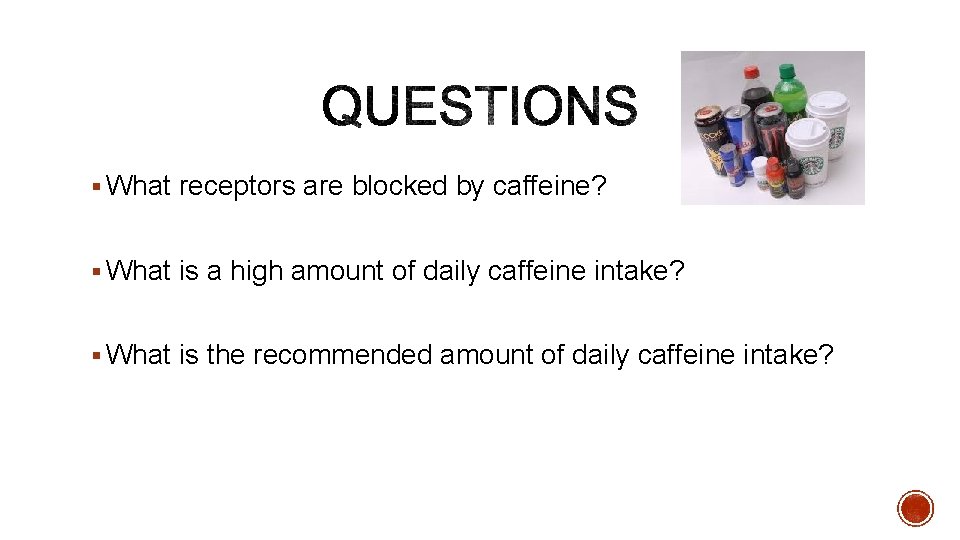 § What receptors are blocked by caffeine? § What is a high amount of