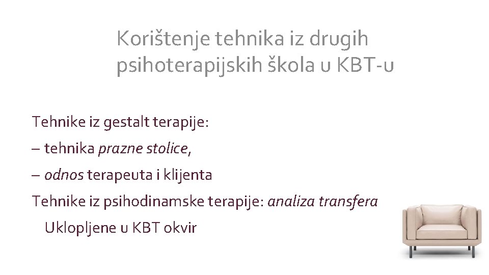 Korištenje tehnika iz drugih psihoterapijskih škola u KBT-u Tehnike iz gestalt terapije: – tehnika