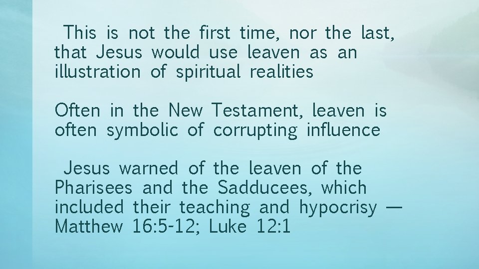 This is not the first time, nor the last, that Jesus would use leaven