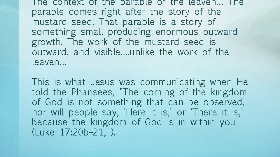 The context of the parable of the leaven… The parable comes right after the