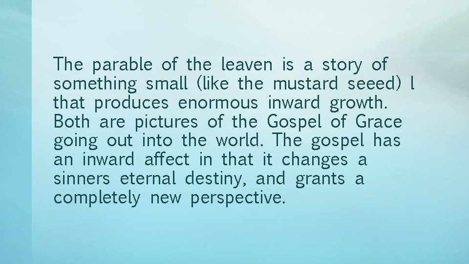 The parable of the leaven is a story of something small (like the mustard